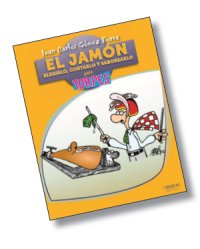 EL PRIMER LIBRO SOBRE CÓMO CORTAR JAMÓN, ELEGIRLO Y SABOREARLO.