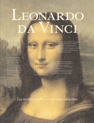 Leonardo da Vinci. Los secretos ocultos en sus obras maestras.